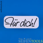 Seifenstempel „Für dich!"